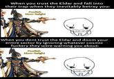 9999999 9999999 When you trust the Eldar and fall into their trap when they inevitably betray you: Foolish Mon-keigh! When you dont trust the Eldar and doom your entire sector by ignoring whatever cosmic fuckery they were warning you about: Foolish Mon-keigh!