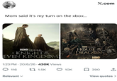 Mom said it's my turn on the xbox... X.com WIN OR DIE HBO ORIGINAL A KNIGHT THE EVEN KINGDOM HBO ORIGINAL THE HOUSE DRAGON NEW SEASON HBO JUNE 21 max 1:23 PM 20/6/26 430K Views 116 11.5K Relevant ✓ 10K 390 ↑ View quotes >