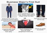 Business Major's First Suit Shirt unbuttoned for extral swag. Floppy collar getting caught under the lapel Diabolical Kenneth Cole poly-blend suit from Macys (the bluer the better) OR Pant legs are tapered but too long 1/9 Lingering beer flush sunburn combo from darty Dad's brightest tie from the 2006. gargantuan knots only Oxfords as orange as possible
