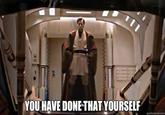 YOU HAVE DONE THAT YOURSELF quickmeme.com