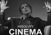 ABSOLUTE CINEMA