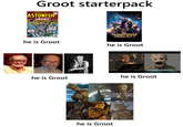 Groot starterpack TALES TO ASTONISH GROOT he is Groot GUARDIANS GALAXY he is Groot JACOFFECTS TEST he is Groot he is Groot he is Groot YAHOO!