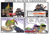 AVERAGE KILLTEAM SHENANIGANS VS K KRAK SCLINK CYBER MASTIFF used APPREHEND OAP ▶Select one enemy operative within this operative's control range. Until that enemy operative is no longer within this operative's control range, or until this operative performs this action again (whichever comes first), worsen the Hit stat of that enemy operative's weapons by 1 (this isn't cumulative with being injured; in addition, that enemy operative cannot perform the Fall Back action HE WAS A WELL BEHAVED LARVA! OHHH WHERE DID WE GO WRONG!? mr./mrs. Williams @MICK19988 MICKCOMICS