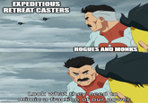 EXPEDITIOUS RETREAT CASTERS ROGUES AND MONKS imgflip.com Look what they need to mimic a fraction of our power