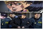 Giorno, I know the taste of Liar FBI FB
