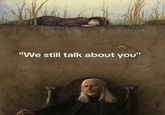 "We still talk about you"