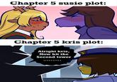 Chapter 5 susie plot: Chapter 5 kris plot: Alright kris, Now hit the Second tower 3