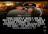 Claude Kekoa MacAuley @kekoamac THIS COUPLE BUILT AN AI RECEPTIONIST WITH 7 SIMPLE CLAUDE PROMPTS - THEN CHARGED LOCAL BUSINESSES $5,000+ TO INSTALL IT: (READ COMMENTS 4) 7 ל 11
