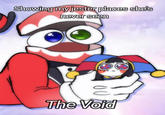 Showing my jester places she's never seen 00 The Void
