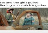 Me and the girl I pulled finding a cool stick together GARDE