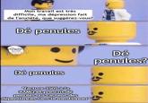 Mon travail est très difficile, ma dépression fait de l'anxiété, que suggérez-vous? Dé penules Dé penules? Dé penules 24 *facture 350$ à la RAMQ et prescrit de penules qui causent des dépendances sans le mentionner made with mematic