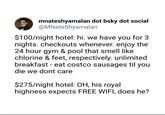 mnateshyamalan dot bsky dot social @MNateShyamalan $100/night hotel: hi. we have you for 3 nights. checkouts whenever. enjoy the 24 hour gym & pool that smell like chlorine & feet, respectively. unlimited breakfast - eat costco sausages til you die we dont care $275/night hotel: OH, his royal highness expects FREE WIFI, does he?