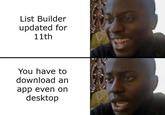 List Builder updated for 11th You have to download an app even on desktop
