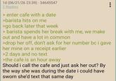 1d (06/21/26 23:39) 34645547 2 Replies > enter cafe with a date >barista hits on me >go back later that week > barista spends her break with me, we make out and have a lot in common >drop her off, don't ask for her number bc i gave her mine on a receipt earlier >2 days and no text >the cafe is an hour away Should i call the cafe and just ask her out? By the way she was during the date i could have sworn she'd text that same day