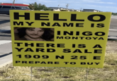 HELLO MY NAME IS INIGO MONTOYA THERE IS A YARD SALE 1909 N 25 E PREPARE TO BUY