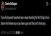 Charles DeGlopper @bronzebarbarian Ø ... If you find yourself unarmed near a mass shooting the first thing to do is disarm the female cop so you have a gun and they can't shoot you. 4:20 PM - Jun 22, 2026-397.9K Views