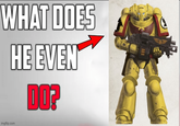 WHAT DOES HE EVEN DO? imgflip.com