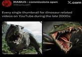 RIAMUS-commissions open @Riamus01 X.com Every single thumbnail for dinosaur related videos on YouTube during the late 2000s: