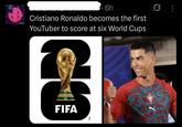 6h Cristiano Ronaldo becomes the first YouTuber to score at six World Cups WORLD& FIFA TM 0