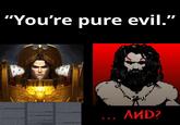 "You're pure evil." i АИД?