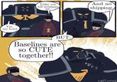 Yes, my Lord. Today you will acompany me. CH And no shipping. BUT- Baselines are SO CUTE together!! சை nottomuch