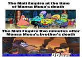 The Mali Empire at the time of Mansa Musa's death The Mali Empire five minutes after Mansa Musa's brother's death My ROM "IRRITATED” TO “ANGRY"... OFFICIAL S ACTION BBNEWS M MR. H