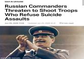 WAR IN UKRAINE Russian Commanders Threaten to Shoot Troops Who Refuse Suicide Assaults Jun 20, 2026 11:58 Updated Jun 20, 2026 12:31 2 min read made with mematic