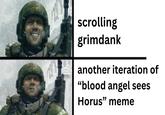 scrolling grimdank another iteration of "blood angel sees Horus" meme