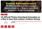 Administration US Official Pitches Greenland Annexation as a Way to Save Red Lobster's Endless Shrimp LATEST MACRO US Official Pitches Greenland Annexation as a Way to Save Red Lobster's Endless Shrimp JP Alegre Sunday, June 21, 2026, 11:49:42 PM X 6