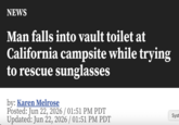 NEWS Man falls into vault toilet at California campsite while trying to rescue sunglasses by: Karen Melrose Posted: Jun 22, 2026 / 01:51 PM PDT Updated: Jun 22, 2026 / 01:51 PM PDT Syst