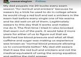 ceasarslegion Follow My dad paypals me 20 bucks every exam season "for red bull and snickers" because he swears by a trick he used to do in college where he would chug a red bull and eat a snickers in the exam hall before every single one of his exams and he did well on all of them. Legitimately swears to this day that it works and makes me do it. The first time i tried it i also knocked that exam out of the park. It would take 2 more years for either of us to figure out that we both had low blood pressure and what all that caffeine and sugar was making us experience was known as "normal blood pressure allowing us to concentrate better." My dad still swears that it was the red bull and snickers and not the medical equivalent of using the wrong equation and getting the right answer.