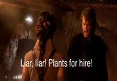 Liar, liar! Plants for hire!