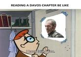 READING A DAVOS CHAPTER BE LIKE PHYSICS I have failed you.