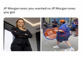 JP Morgan exec you wanted vs JP Morgan exec you got 212-351-9353 2121019