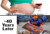 "No, it doesn't affect my baby..." 1019 ~40 Years Later ARK