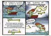 I'VE FINALLY FOUND IT... AFTER 15 YEARS Robotatertot comics 4 h The best game system is mostly mechanicaless RP interspersed with the occasional flat D20 role THE SCROLL OF Good Game Design! NYEHHH W imgflip.com
