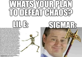 WHATS YOUR PLAN TO DEFEAT CHAOS? LILE: SIGMAR: JO DEPUTA después de s EGUSANOS PARA QUE