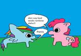 don say bad wods ranbow dahs!! E Penis 999