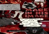 +4 The dog who is he so angry cannot move. He cannot eat. He cannot sleep. MADE IN HIS IMAGE I bit the hand of God and now he won't feed me either mL ( 250mL ±5% PYREX® USA No. 1000 50 100 150 I'm not a total monster.