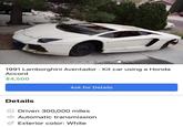 1991 Lamborghini Aventador Kit car using a Honda Accord . $4,500 Ask for Details Details Driven 300,000 miles Automatic transmission Exterior color: White