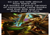 so can we talk about how there are 4,5 books of pony version of commissar caine books and that 40k and mlp share alot of fans کو ان کے کا