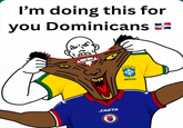 I'm doing this for you Dominicans == ALL SAETA 0 BRASIL