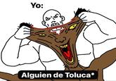Yo: ቦ Alguien de Toluca*