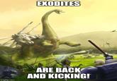 EXODITES imgflip.com ARE BACK AND KICKING!