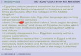 Anonymous 06/16/26(Tue)12:44:01 No. 18533090 >Egyptian culture persists somehow for thousands of years despite being conquered by foreigners several times particularly after the collapse of the Middle Kingdom >even under Roman rule, Egyptian language and writing still persisted for centuries. >then Christ get butthurt about "muh pagan temples and demon writing" and close all Egyptian temples which were the main institutions preserving Egyptian writing and culture >it virtually disappears from Egyptian society within a couple generations >Then Muslims replace the Christians in Egypt and are even more retarded and repressive, demanding everybody learn Arabic and forbid all study of the ancient writings out of superstitious fear of the magic contained in them >>18533145 # >>18533183 #