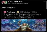 LA\/ENDER @LavenderGhast The player. Polygon @Polygon 23h Dungeons & Dragons introduces its first canonically autistic character trib.al/DqzGFKn