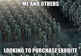 ME AND OTHERS LOOKING TO PURCHASE EXODITE imgflip.com