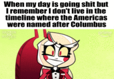 When my day is going s--- but I remember I don't live in the timeline where the Americas were named after Columbus HAZBIN HOTEL prime