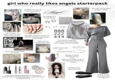 girl who really likes angels starterpack another great starterpack brought to you by reddithater24. i see you ig reposters. im always watching. hair color will be some variation of this lots of silver (or white) tones for nails. silver chrome also Grimes Visions probably has one of those cybersigilism tattoos Angel this design as a tramp stamp ☆☆ probably listens to some mix of snow strippers and grimes and the like does not eat devil's food cake 888 222 444 this specific subdued hoodie. and at least some sort of gray off the shoulder: has a very comfortable comforter more silver tones and chalky or sheer pinks. frosted lipstick too but they don't really sell much of that anymore. angel (food) cake only lots of gray tones jewelry is rather minimal and all silver takes pics w angel wings on the back (like those wing murals) probably has a blythe doll pfp dainty shoes (nothing super chunky imo)