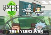 PLATOON AMBUSH THE GEORGE WASHINGTON VIRGINIA MILITIA Let's go in and out. 20 minute adventure. imgflip.com THE 7 YEARS WAR adult swim